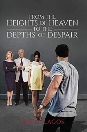 From The Heights Of Heaven To The Depths Of Despair de Grace Lagos