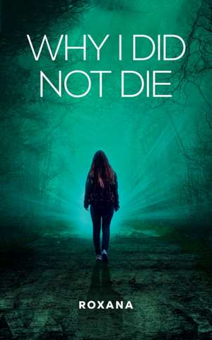 Why I Did Not Die de Roxana