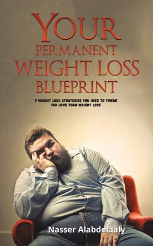 Your Permanent Weight Loss Blueprint de Nasser Alabdelaaly