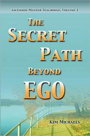 The Secret Path Beyond Ego de Kim Michaels