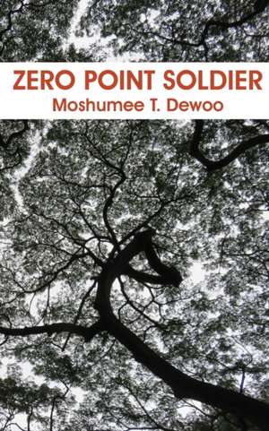 Zero Point Soldier de Moshumee T Dewoo