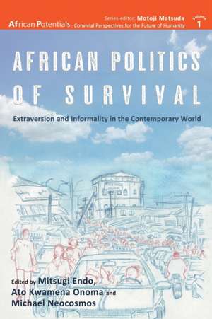 African Politics of Survival Extraversion and Informality in the Contemporary World de Mitsugi Endo