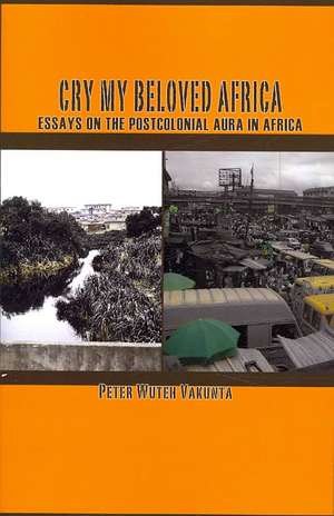 Cry My Beloved Africa. Essays on the Postcolonial Aura in Africa: Chieftaincy and Democratisation in Two African Chiefdoms de Peter Wuteh Vakunta