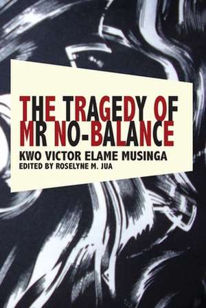 The Tragedy of MR No Balance: A Handbook de Kwo Victor Elame Musinga