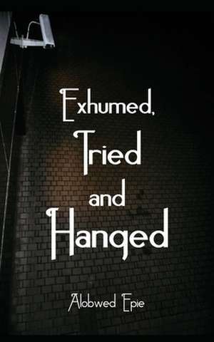 Exhumed, Tried and Hanged de Charles Alobwed'Epie