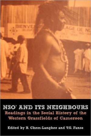 Nso' and Its Neighbours. Readings in the Social History of the Western Grassfields of Cameroon de B. Chem-Langhee