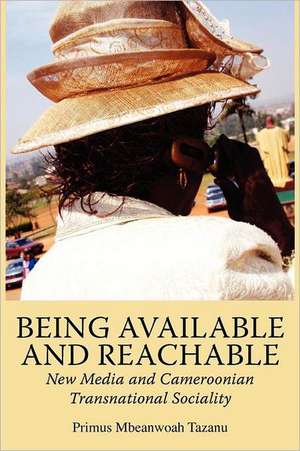 Being Available and Reachable. New Media and Cameroonian Transnational Sociality de Primus Mbeanwoah Tazanu