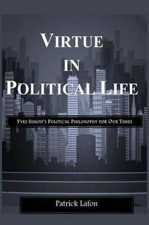 Virtue in Political Life de Patrick Lafon