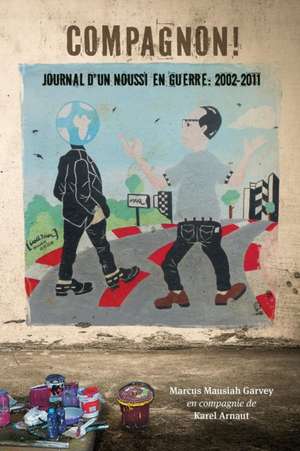 Compagnon! Journal D'Un Noussi En Guerre: 2002-2011 de Marcus Mausiah Garvey