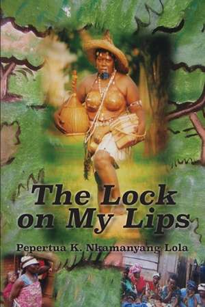 The Lock on My Lips de Pepertua K. Nkamanyang Lola