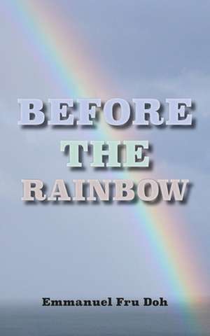 Before the Rainbow de Emmanuel Fru Doh