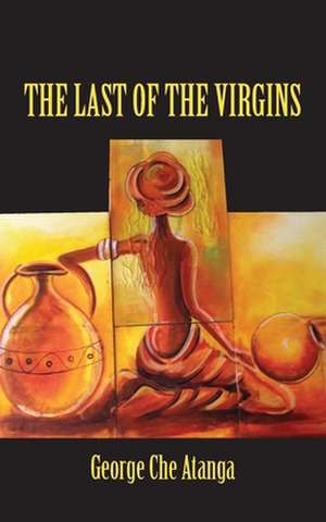 The Last of the Virgins: An Intergenerational Interview on the History and Future of Social Anthropology in South Africa de George Che Atanga