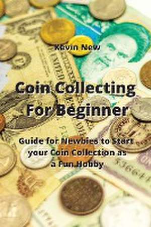 Coin Collecting For Beginner de Kevin New