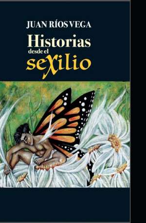 Historias desde el Sexilio de Juan Rios Vega