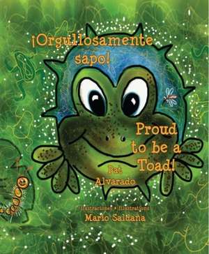 Orgullosamente Sapo * Proud to Be a Toad de Pat Alvarado