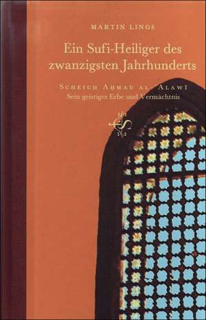 Ein Sufi-Heiliger der zwanzigsten Jahrhunderts de Martin Lings