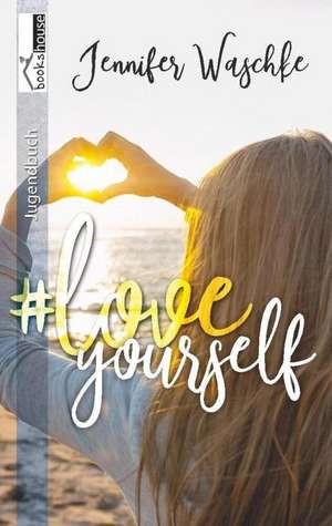 #loveyourself de Jennifer Waschke