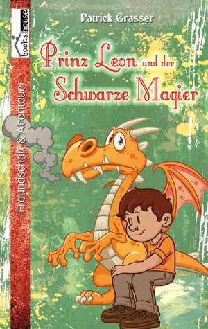 Prinz Leon und der Schwarze Magier de Patrick Grasser