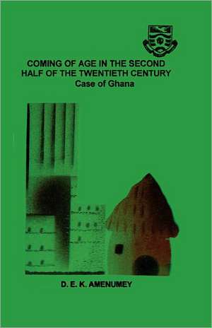 Coming of Age in the Second Half of the Twentieth Century de D. E. K. Amenumey