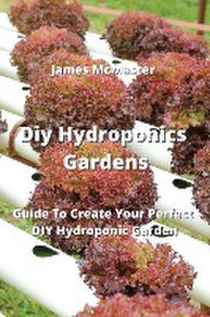 Diy Hydroponics Gardens de James McMaster