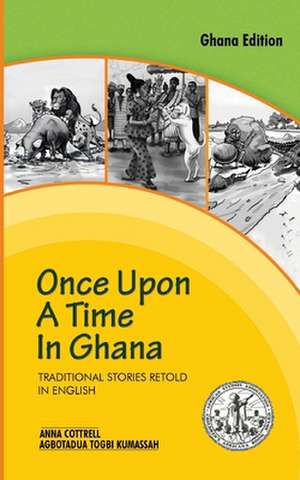 Once Upon a Time in Ghana. Traditional Ewe Stories Retold in English de Anna Cottrell