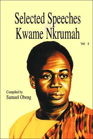 Selected Speeches of Kwame Nkrumah. Volume 3 de Kwame Nkrumah