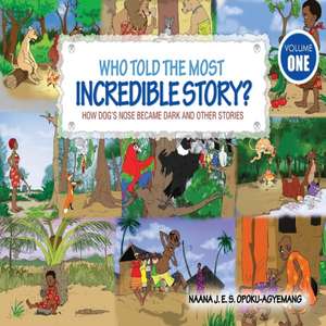 Who Told the Most Incredible Story de Naana J. Opoku-Agyeman