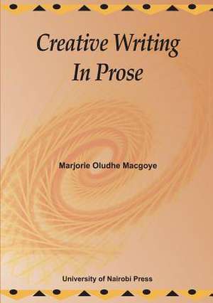 Creative Writing in Prose: Analytical and Policy Perspectives de Marjorie Oludhe Macgoye