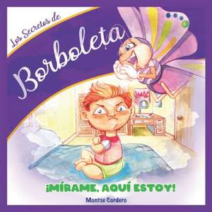 Los Secretos de Borboleta: ¡Mírame, aquí estoy! de Montserrat Cordero Carmiol