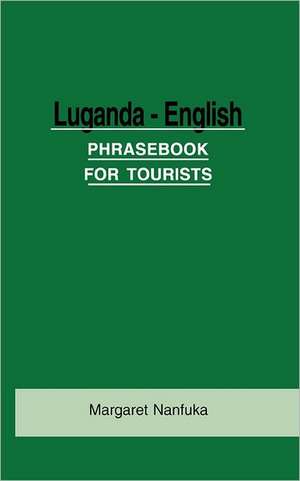 Luganda-English Phrase Book for Tourists de Margaret Nanfuka