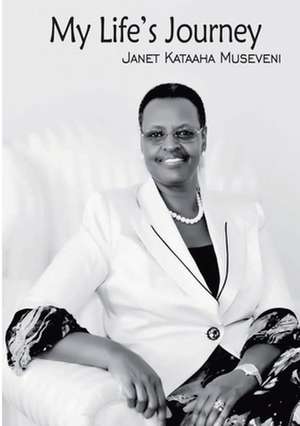 My Life's Journey de Janet Kataaha Museveni