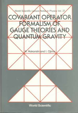 Covariant Operator Formalism of Gauge Theories and Quantum Gravity de N. Nakanishi