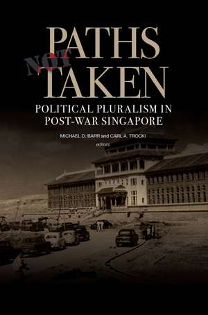 Paths Not Taken: Political Pluralism in Post-War Singapore de Michael Barr