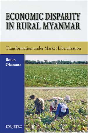 Economic Disparity in Rural Myanmar: Transformation under Market Liberalization de Ikuko Okamoto