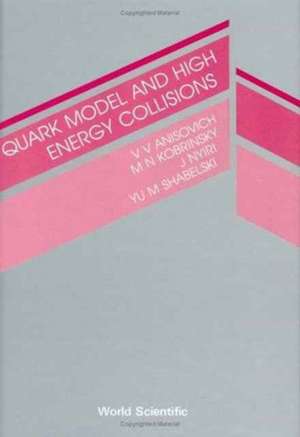 Quark Model and High Energy Collisions de Vladimir Vladislavovich Anisovich