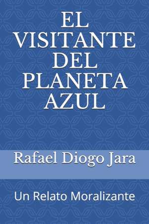 El Visitante del Planeta Azul: Un Relato Moralizante de Rafael Diogo Jara