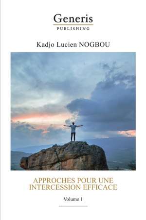 Approches pour une intercession efficace: Volume 1 de Nogbou K. Lucien