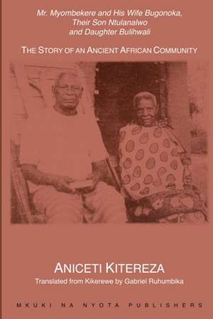 Mr. Myombekere and His Wife Bugonoka, Their Son Ntulanalwo and Daughter Bulihwali: Reports and a Review de Aniceti Kitereza