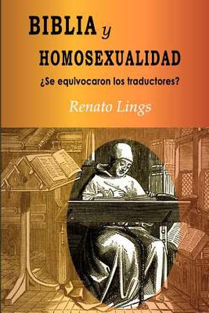 Biblia y Homosexualidadse Equivocaron Los Traductores? de Lings, Renato