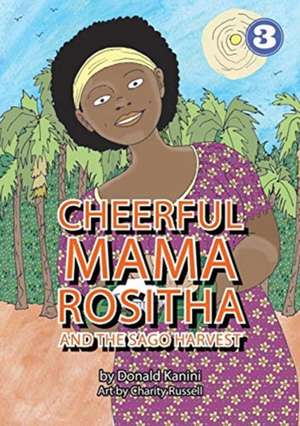 Cheerful Mama Rositha And The Sago Harvest de Donald Kanini