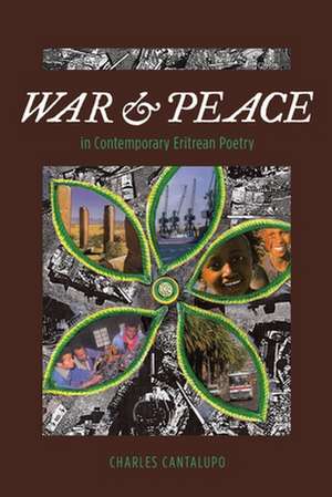 War and Peace in Contemporary Eritrean Poetry de Charles Cantalupo