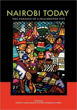 Nairobi Today. the Paradox of a Fragmented City: From Nyerere to de Helene Charton-Bigot