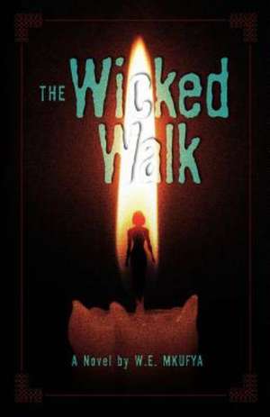 The Wicked Walk de W. E. Mkufya