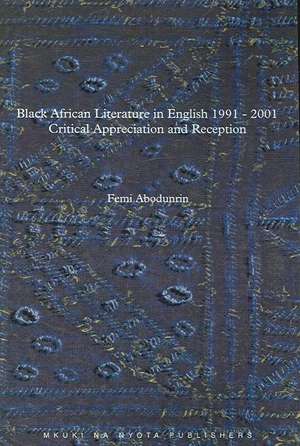 Black African Literature in English, 1991-2001: Critical Appreciation and Reception de Femi Abodunrin