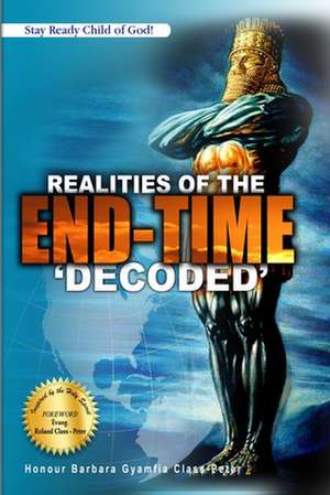 Realities of the End Time (Decoded) de Honour Barbara Class-Peter