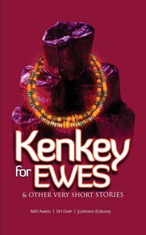 Kenkey For Ewes: And Other Very Short Stories de D. H. Dzah