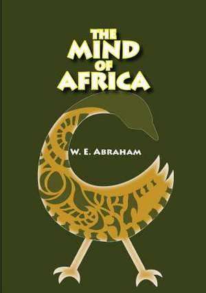 The Mind of Africa de W. E. Abraham