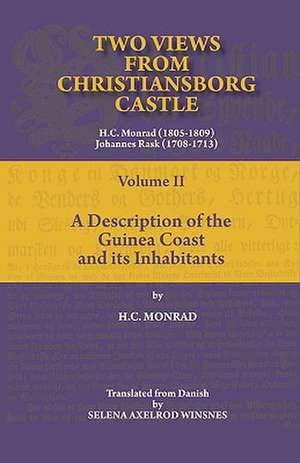 Two Views from Christiansborg Castle Vol II. a Description of the Guinea Coast and Its Inhabitants: African Perspectives. Selected Essays de H. C. Monrad