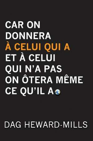 Car on donnera à celui qui a et à celui qui n'a pas on ôtera même ce qu'il a de Dag Heward-Mills
