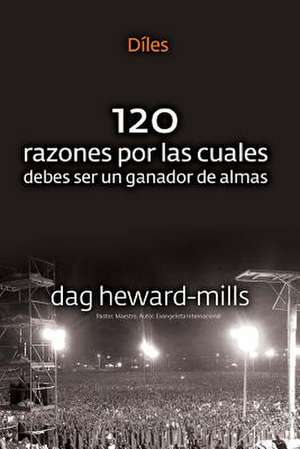 Diles (120 Razones Por Las Cuales Debes Ser Un Ganador de Almas) de Dag Heward-Mills